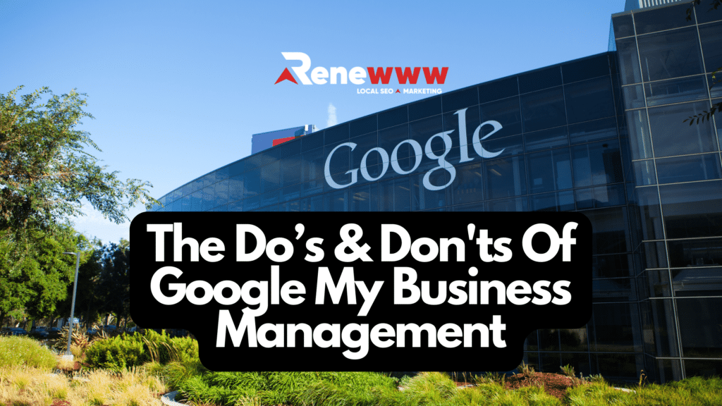 Google My Business Management - The Do’s & Don'ts